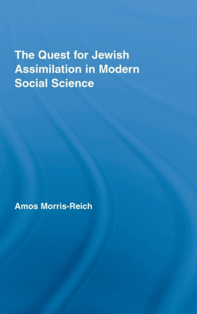 Book cover of: Quest for Jewish Assimilation in Modern Social Science. By: Amos Morris-Reich, A Reich-Morris