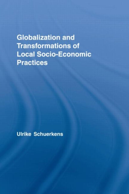 Book cover of: Globalization and Transformations of Local Socioeconomic Practices. By: Ulrike Schuerkens
