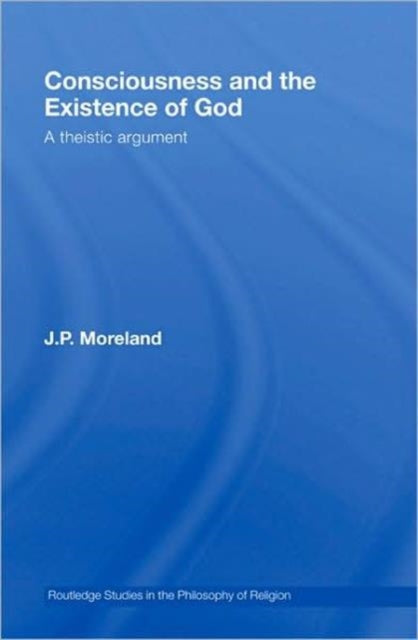 Book cover of: Consciousness and the Existence of God. By: James Porter Moreland, J P Moreland