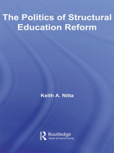 Book cover of: Politics of Structural Education Reform. By: Keith Nitta