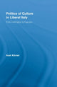 Book cover of: Politics of Culture in Liberal Italy. By: Axel Körner, AXEL KORNER