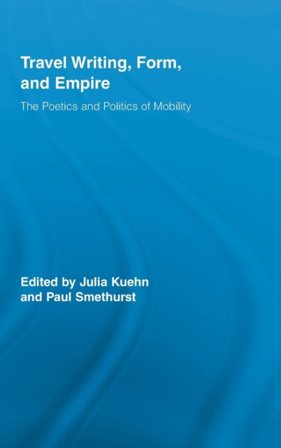 Book cover of: Travel Writing, Form, and Empire. By: Julia  Kuehn: P
