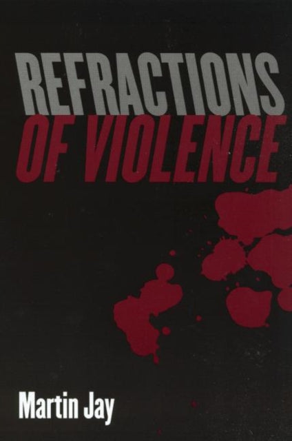 Book cover of: Refractions of Violence. By: Martin Jay