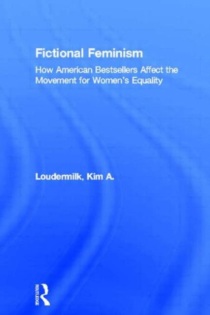 Book cover of: Fictional Feminism. By: Kim Loudermilk