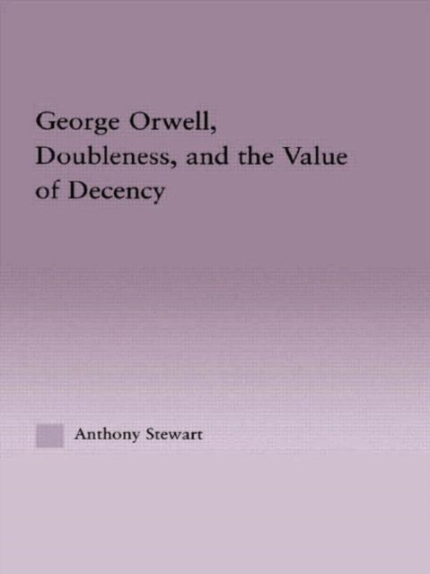 Book cover of: George Orwell, Doubleness, and the Value of Decency