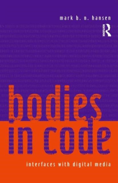 Book cover of: Bodies in Code. By: Mark B. N. Hansen