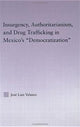 Book cover of: Insurgency, Authoritarianism, and Drug Trafficking in Mexico's Democratization. By: Jose Luis Velasco