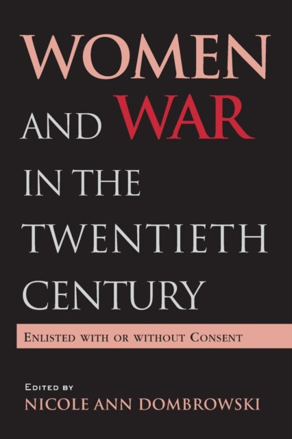 Book cover of: Women and War in the Twentieth Century. By: Nicole A. Dombrowski