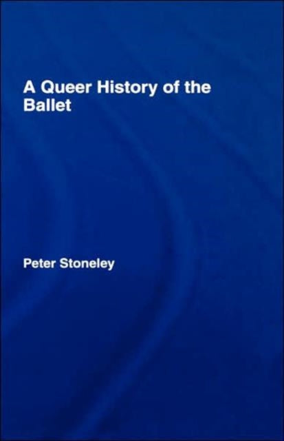 Book cover of: Queer History of the Ballet. By: Peter Stoneley