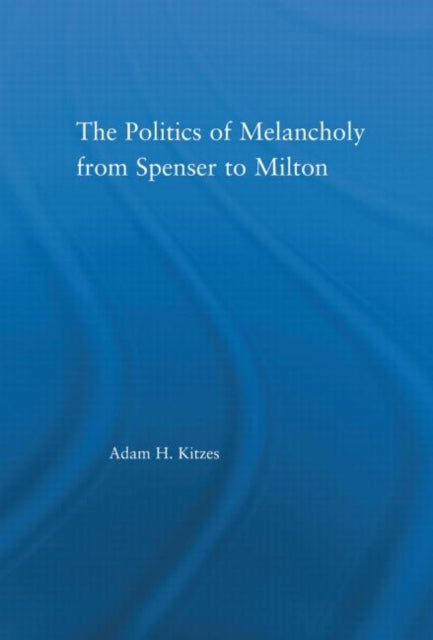Book cover of: Politics of Melancholy from Spenser to Milton