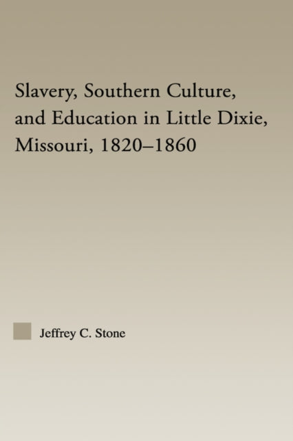 Book cover of: Slavery, Southern Culture, and Education in Little Dixie, Missouri, 1820-1860