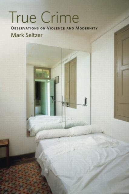 Book cover of: True Crime. By: Mark Seltzer