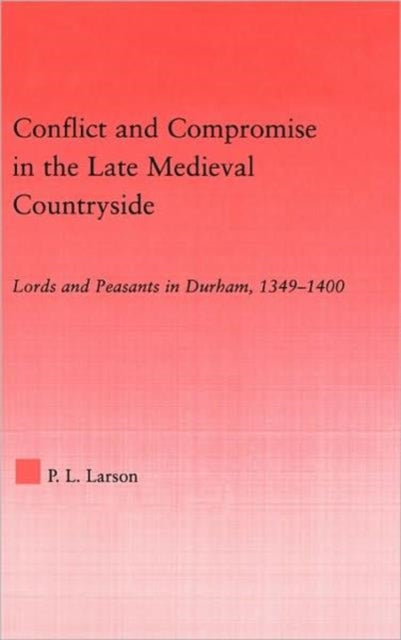 Book cover of: Conflict and Compromise in the Late Medieval Countryside. By: Peter L. Larson