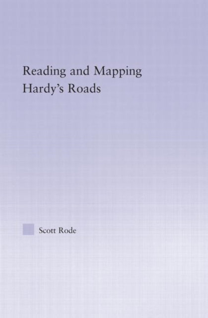 Book cover of: Reading and Mapping Hardy's Roads. By: Scott Rode