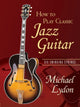 Book cover of: How To Play Classic Jazz Guitar. By: Michael Lydon