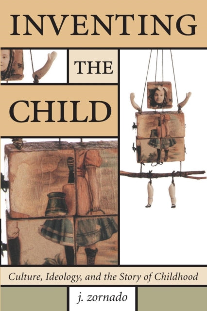 Book cover of: Inventing the Child. By: J. Zornado