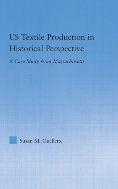 Book cover of: US Textile Production in Historical Perspective. By: Susan M. Ouellette