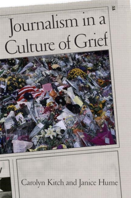 Book cover of: Journalism in a Culture of Grief. By: Carolyn Kitch, Carolyn L Kitch