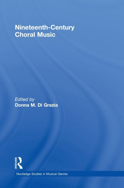 Book cover of: Nineteenth-Century Choral Music. By: Donna Di Grazia
