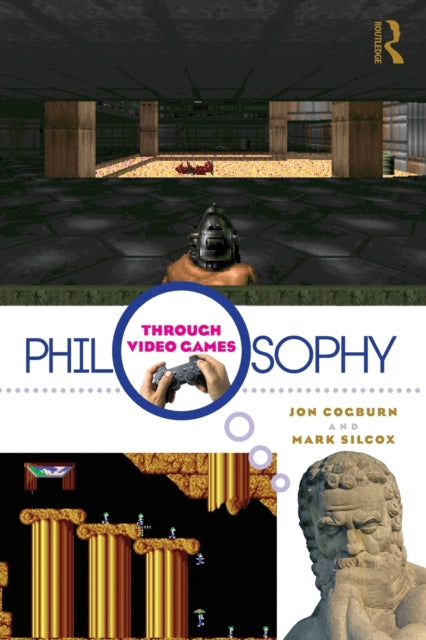 Book cover of: Philosophy Through Video Games. By: Jon Cogburn