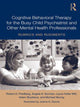 Book cover of: Cognitive Behavioral Therapy for the Busy Child Psychiatrist and Other Mental Health Professionals. By: Robert D. Friedberg