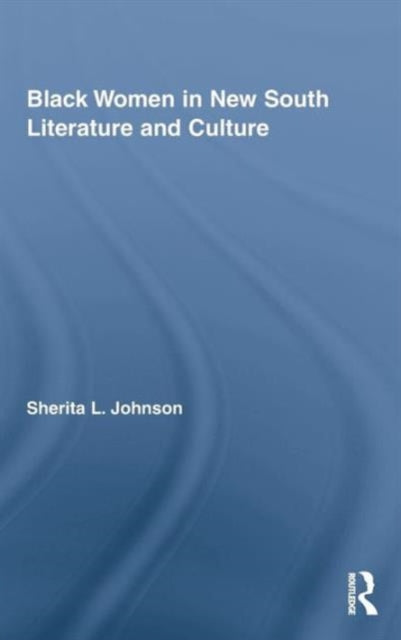 Book cover of: Black Women in New South Literature and Culture. By: Sherita L. Johnson