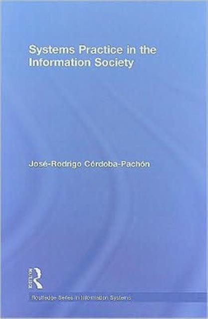 Book cover of: Systems Practice in the Information Society. By: José-Rodrigo Córdoba-Pachón