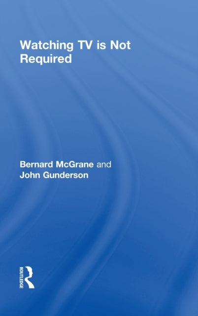 Book cover of: Watching TV Is Not Required. By: Bernard McGrane