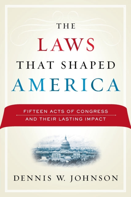 Book cover of: Laws That Shaped America. By: Dennis W. Johnson