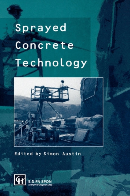 Book cover of: Sprayed Concrete Technology. By: Simon Austin