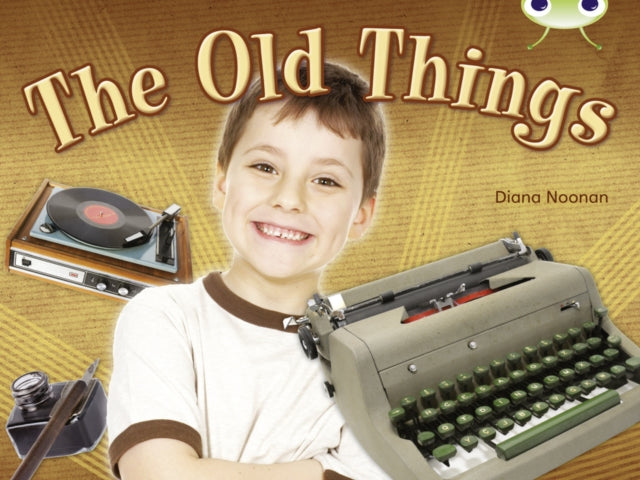 Book cover of: Bug Club NF Green C/1B The Old Things. By: Diana Noonan