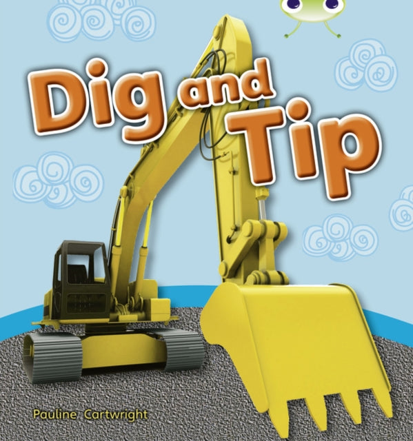 Book cover of: Bug Club Guided Non Fiction Reception Pink A Dig and Tip. By: Pauline Cartwright