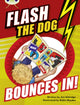 Book cover of: Bug Club Brown A/3C Flash the Dog Bounces In!. By: Jim Eldridge