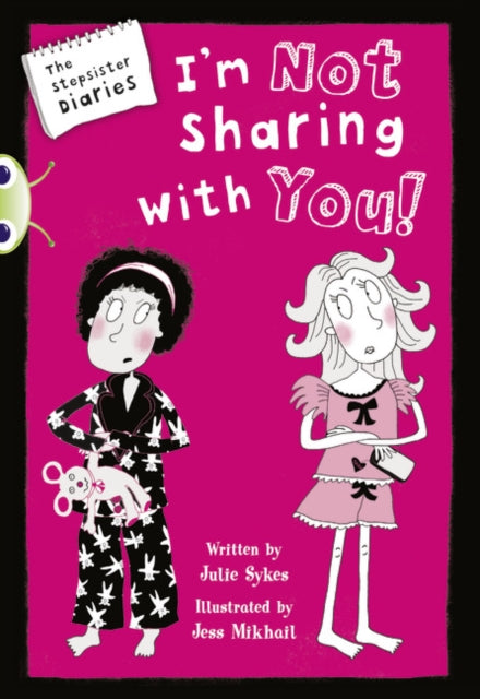 Book cover of: Bug Club Independent Fiction Year 5 Blue A The Stepsister Diaries: Im Not Sharing With You. By: Julie Sykes