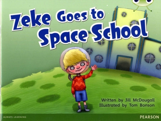 Book cover of: Bug Club Blue A (KS1) Zeke Goes to Space School 6-pack. By: Jill McDougall