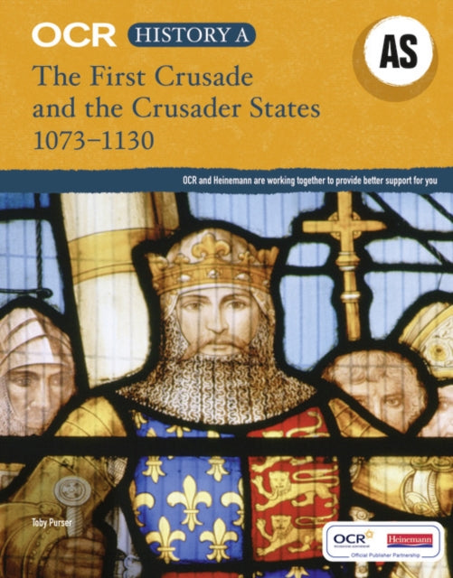 Book cover of: OCR A Level History AS: The First Crusade and the Crusader States 1073-1192. By: Toby Purser