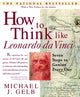 How to Think Like Leonardo da Vinci, Seven Steps to Genius Every Day 9780440508274 Michael J. Gelb