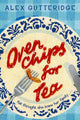 Book cover of: Oven Chips For Tea. By: Alex Gutteridge    