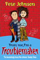Book cover of: Trust Me, I'm A Troublemaker. By: Pete Johnson