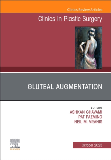 Book cover of: Gluteal Augmentation, An Issue of Clinics in Plastic Surgery. By: Ashkan Ghavami