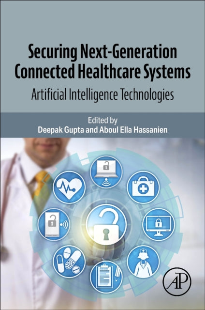 Book cover of: Securing Next-Generation Connected Healthcare Systems. By: Deepak Gupta