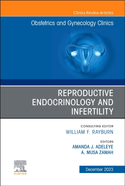 Book cover of: Reproductive Endocrinology and Infertility, An Issue of Obstetrics and Gynecology Clinics. By: Amanda J. Adeleye