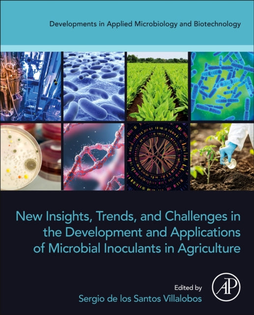 Book cover of: New Insights, Trends, and Challenges in the Development and Applications of Microbial Inoculants in Agriculture. By: Sergio de los Santos Villalobos