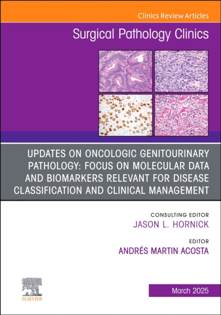 Book cover of: Updates on Oncologic Genitourinary Pathology: Focus on Molecular Data and Biomarkers Relevant for Disease Classification and Clinical Management, An Issue of Surgical Pathology Clinics