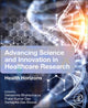 Book cover of: Advancing Science and Innovation in Healthcare Research. By: Debesmita Bhattacharyya