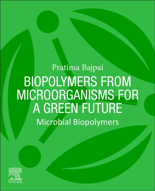 Book cover of: Biopolymers from Microorganisms for a Green Future. By: Pratima Bajpai