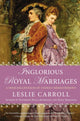 Book cover of: Inglorious Royal Marriages. By: Leslie Carroll