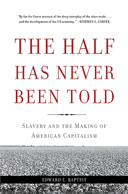 Book cover of: Half Has Never Been Told. By: Edward E. Baptist