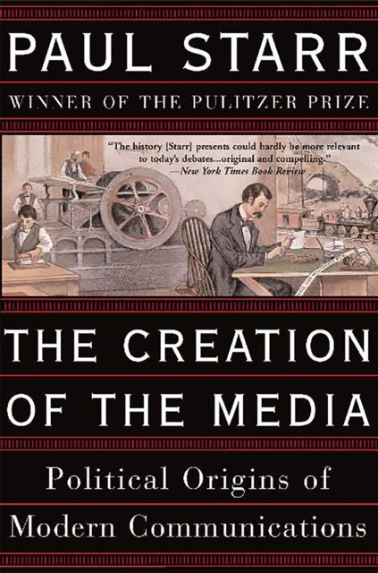 Book cover of: Creation of the Media. By: Paul Starr