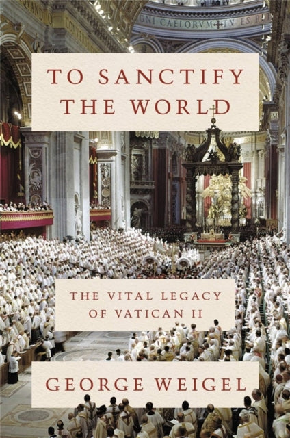Book cover of: To Sanctify the World. By: George Weigel